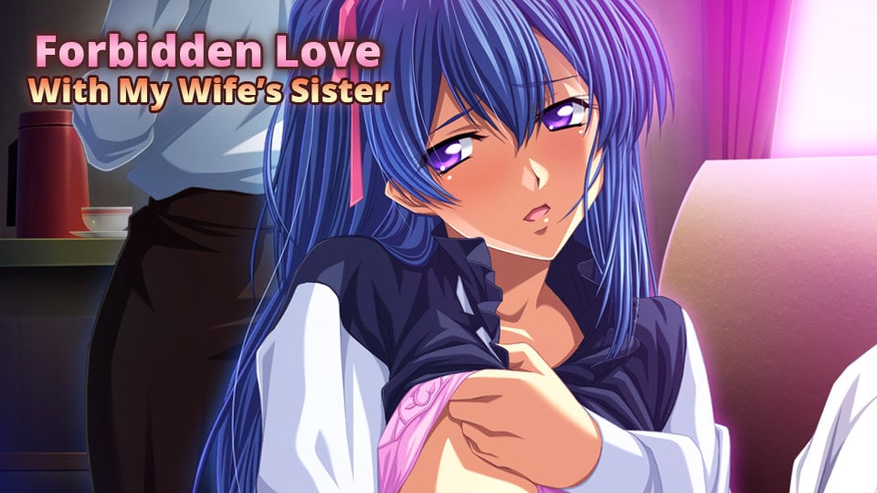 Forbidden Love with My Wife’s Sister Hentai