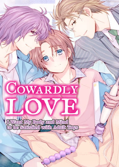Cowardly Love: I Want My Body and Mind to be Satisfied With Adult Toys Hentai