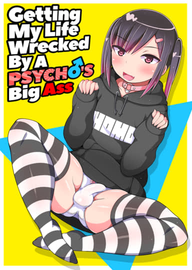 Getting My Life Wrecked by a Psycho's Big Ass Hentai