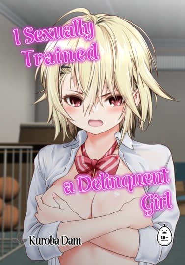 I Sexually Trained a Delinquent Girl