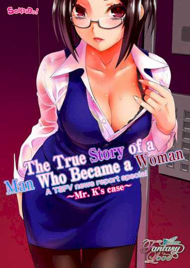 The True Story of a Man Who Became a Woman ~A TSFV news report special~ + ~Mr K's Case~ Hentai